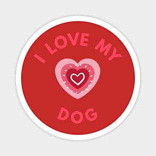 I Love My Dog - Perfect Valentine Day Gift Magnet